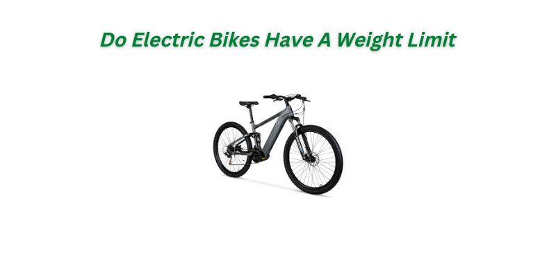 Do Electric Bikes Have A Weight Limit