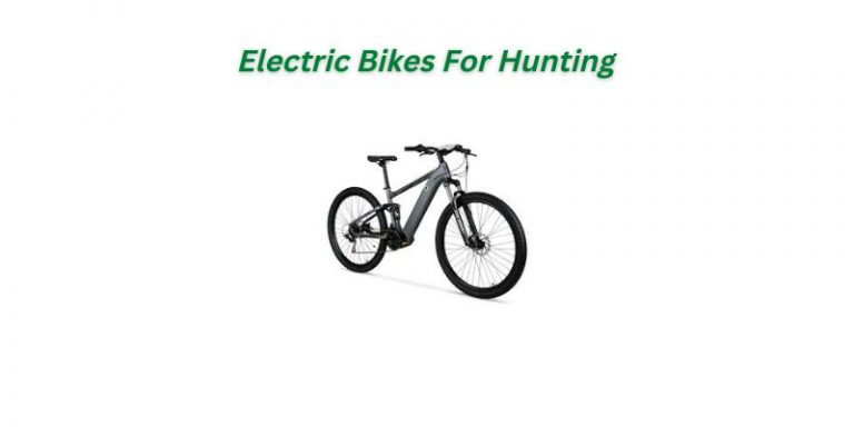 Electric Bikes For Hunting