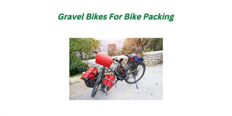 Gravel Bikes For Bike Packing