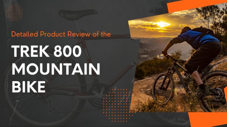 Detailed Product Review of the Trek 800 Mountain Bike